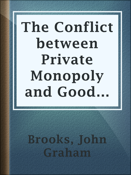 Title details for The Conflict between Private Monopoly and Good Citizenship by John Graham Brooks - Wait list